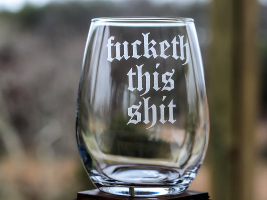 Fucketh This Shit Etched Glass