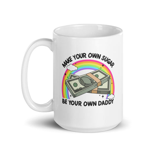 Make Your Own Sugar, Be Your Own Daddy Mug